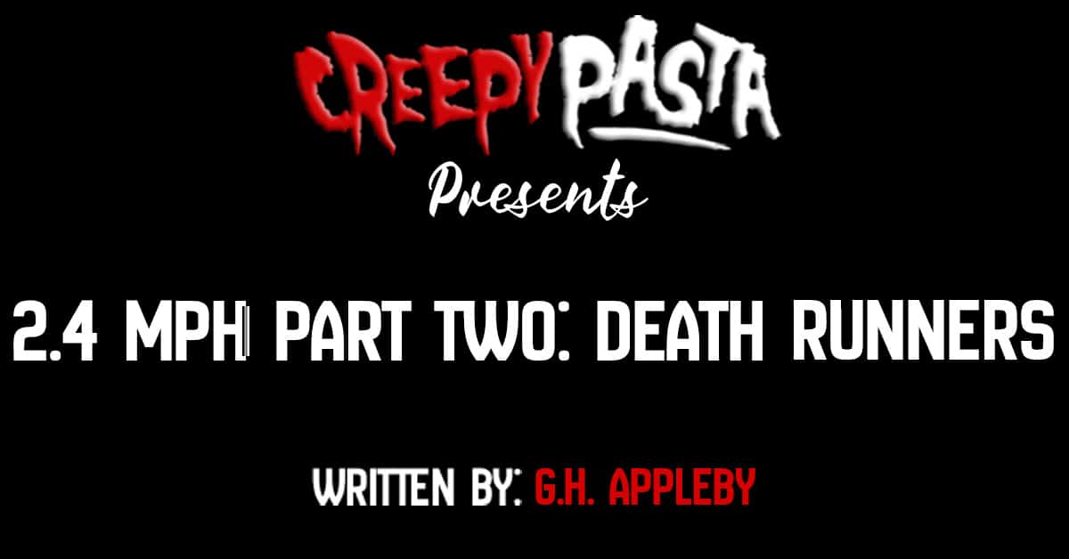 https://www.creepypasta.com/wp-content/uploads/2-4-mph-part-2-death-runners.jpg