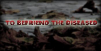 To Befriend the Diseased