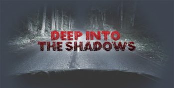 Deep Into the Shadows