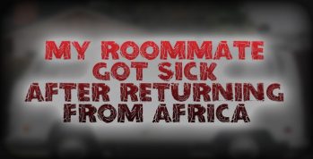 My Roommate Got Sick After Returning from Africa