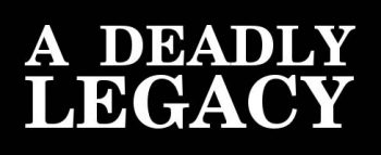 A Deadly Legacy