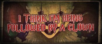 I Think I'm Being Followed By a Clown