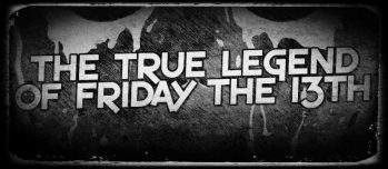 The True Legend of Friday The 13th