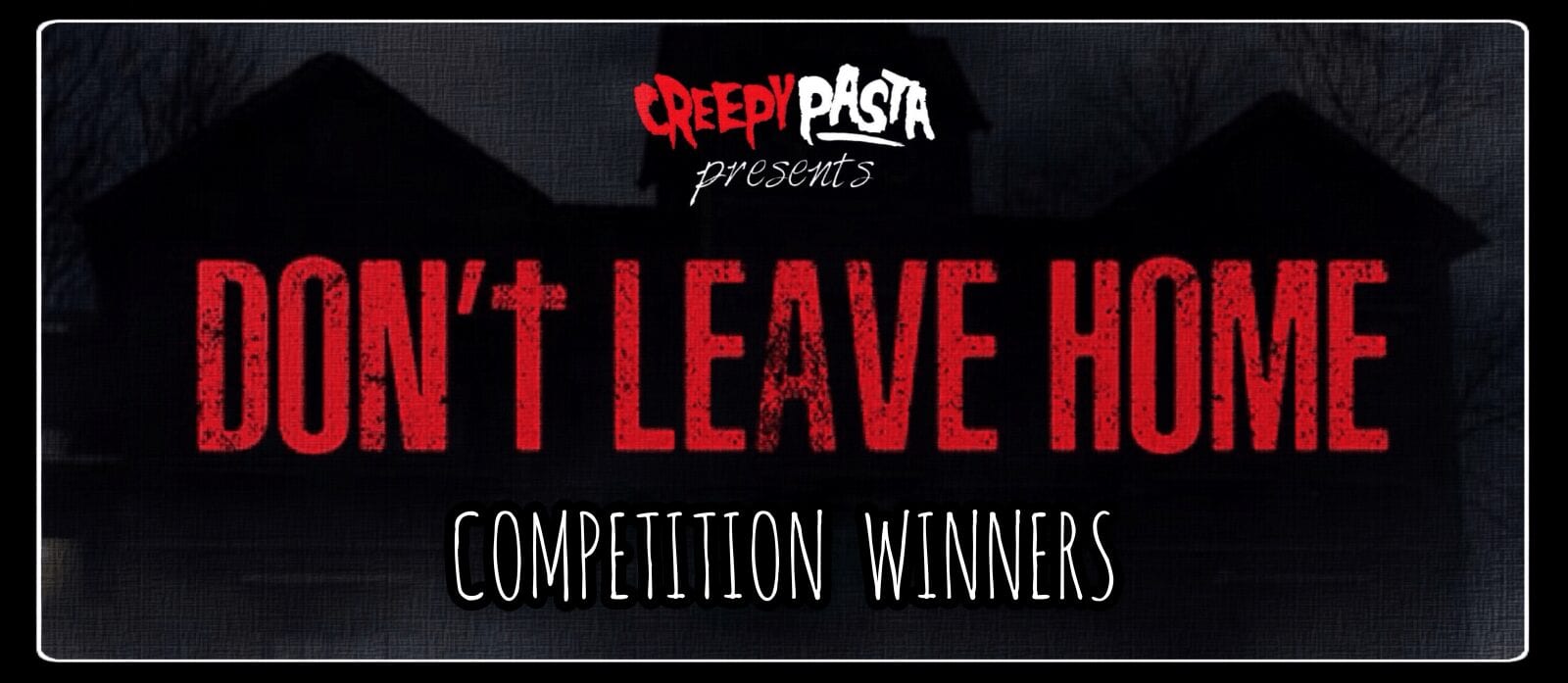 Don T Leave Home Competition Winners Creepypasta