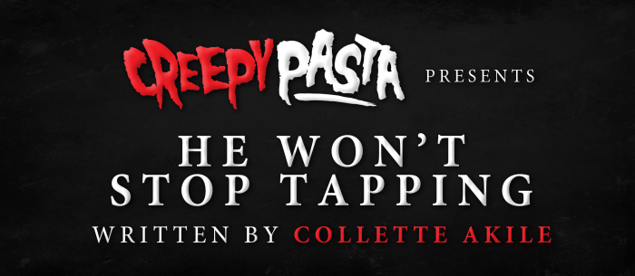 He Wonβt Stop Tapping