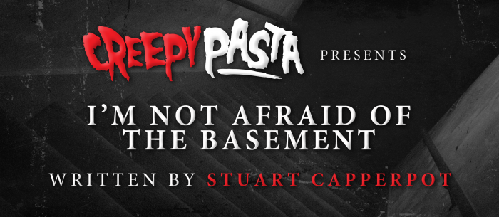 I’m Not Afraid of the Basement
