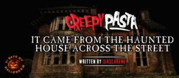 It Came From the Haunted House Across the Street