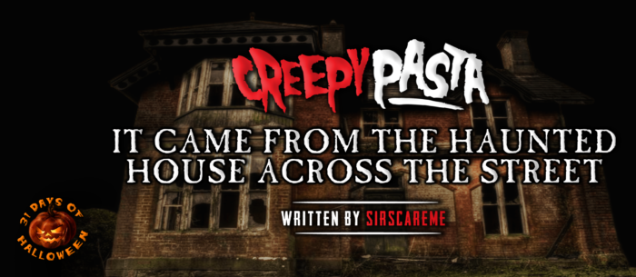 It Came From the Haunted House Across the Street