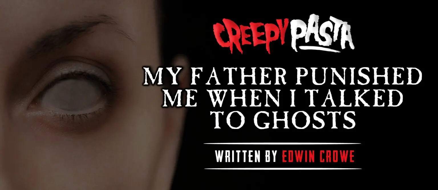 https://www.creepypasta.com/wp-content/uploads/2019/12/my-father-punished-me-when-i-talked-to-ghosts-1536x669-1.jpg.webp