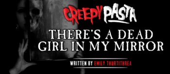 There's a Dead Girl in My Mirror