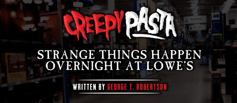 Strange Things Happen Overnight At Lowe s Creepypasta