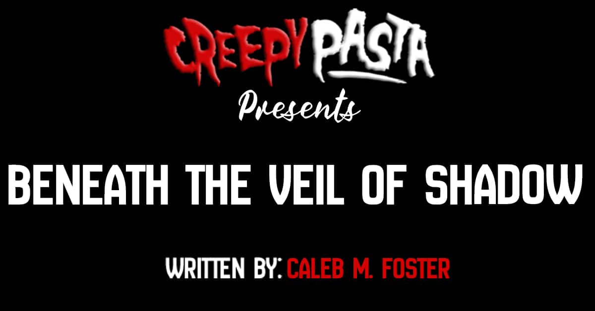 Beneath the veil of shadow