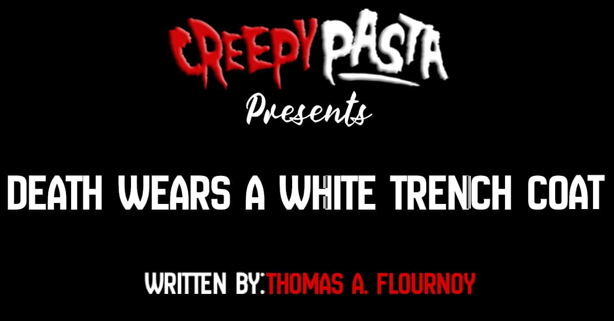 Death wears a white trench coat