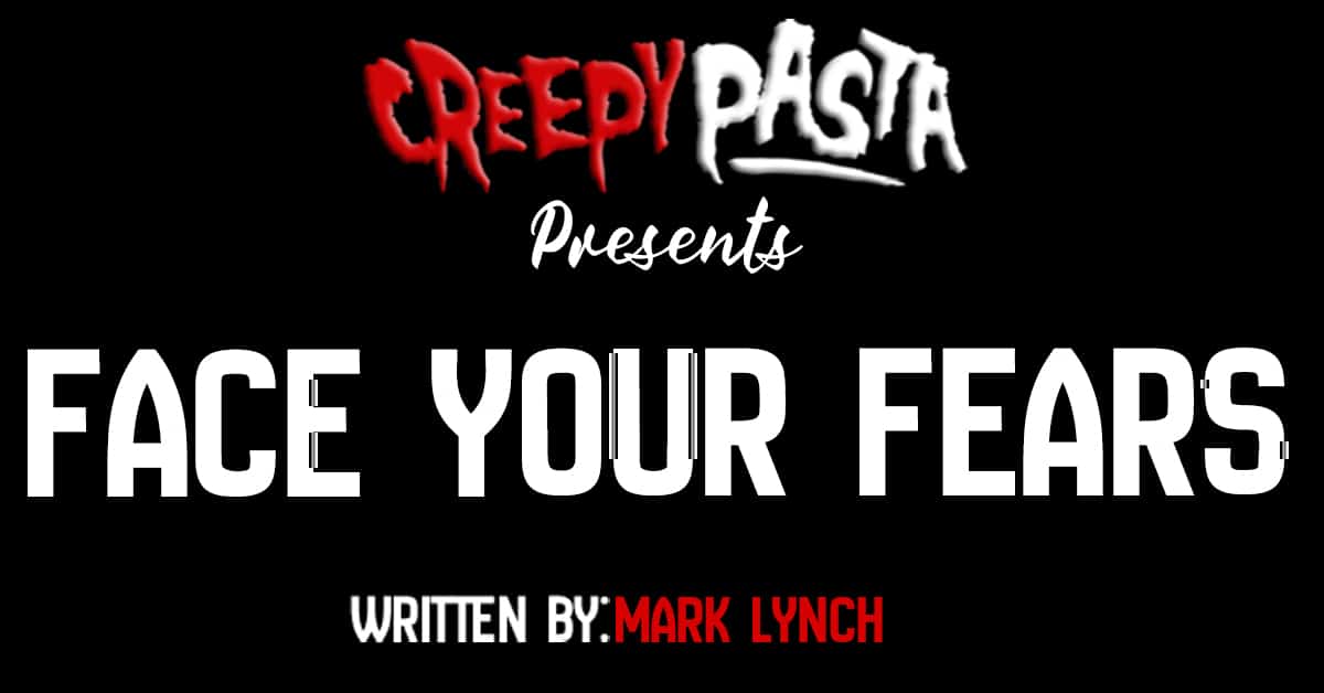 Face your fears