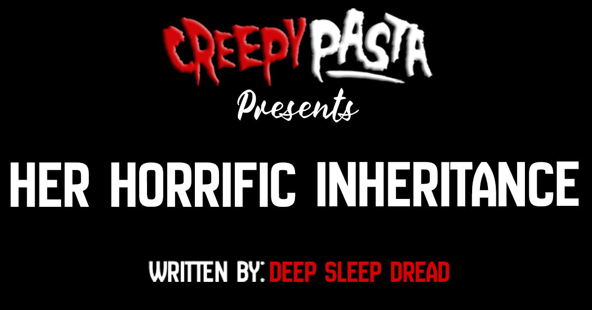 Her horrific inheritance