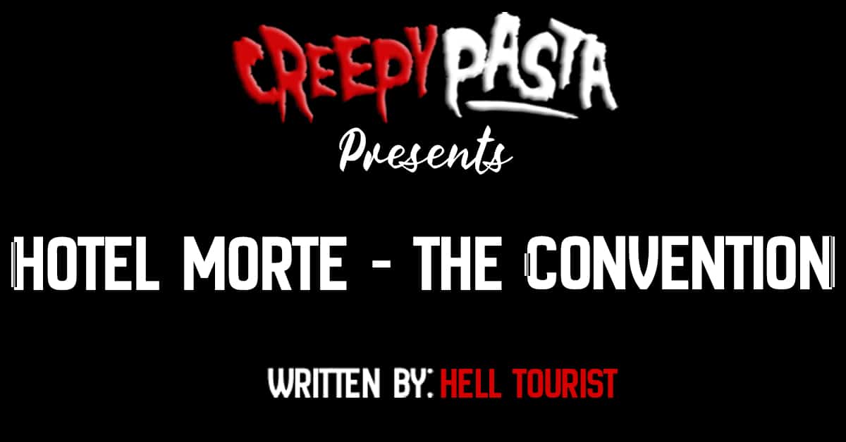 Hotel Morte - The Convention - Creepypasta