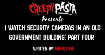 I Watch Security Cameras In An Old Government Building: Part Four