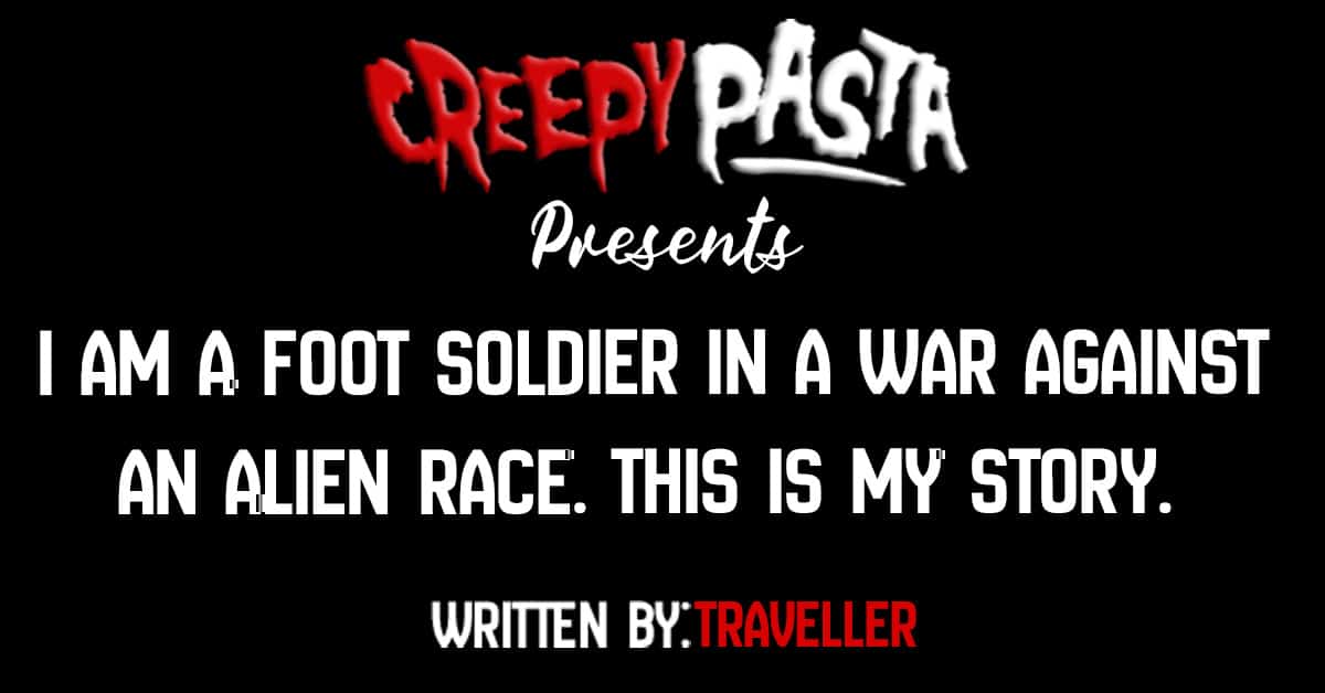 I am a foot soldier in a war against an alien race. This is my story