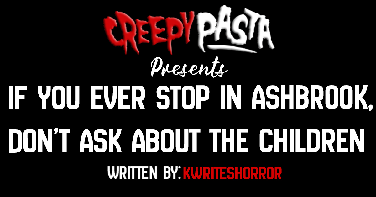If you ever stop in Ashbrook dont ask about the children