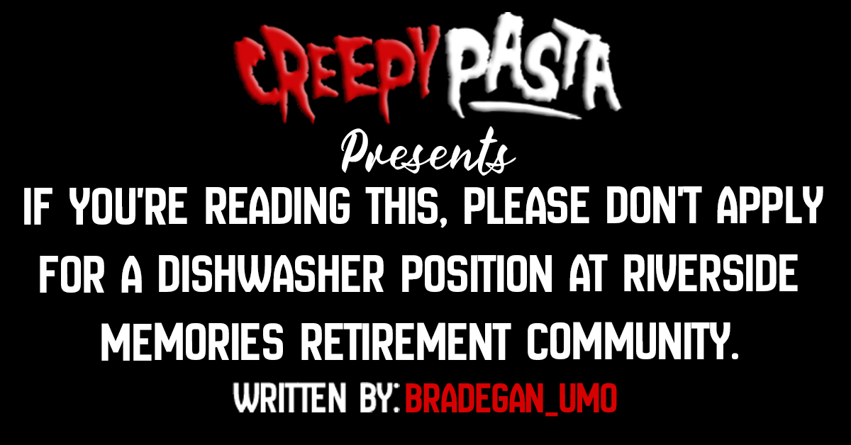 If you're Reading This, Please Don't Apply for a Dishwasher Position at Riverside Memories Retirement Community.