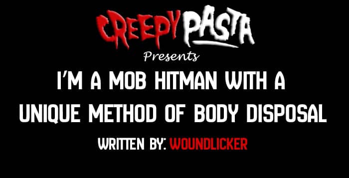 Im a mob hitman with a unique method of body disposal