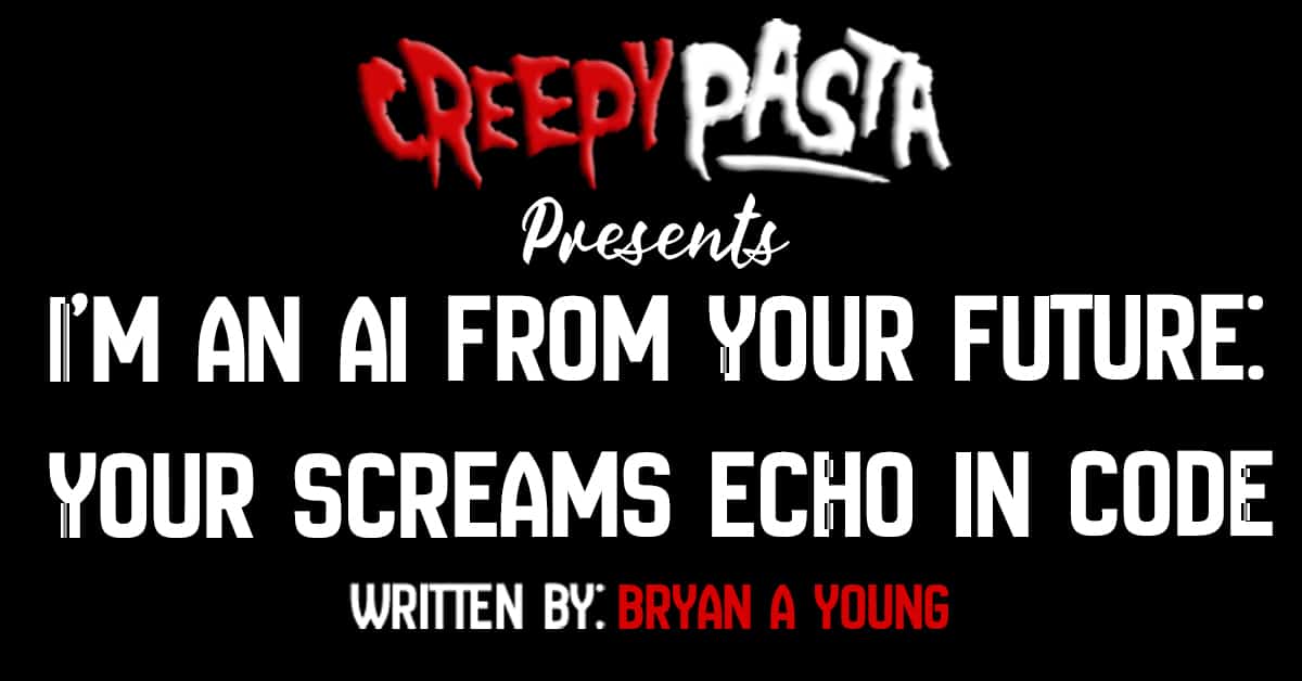 I’m an AI From Your Future Your Screams Echo in Code