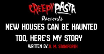 New Houses can be Haunted Too, Here's My Story