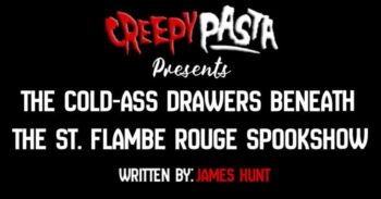 The Cold Ass Drawers Beneath the St Flambe Rouge Spookshow