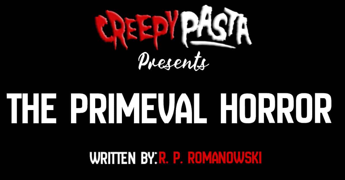 The primeval horror