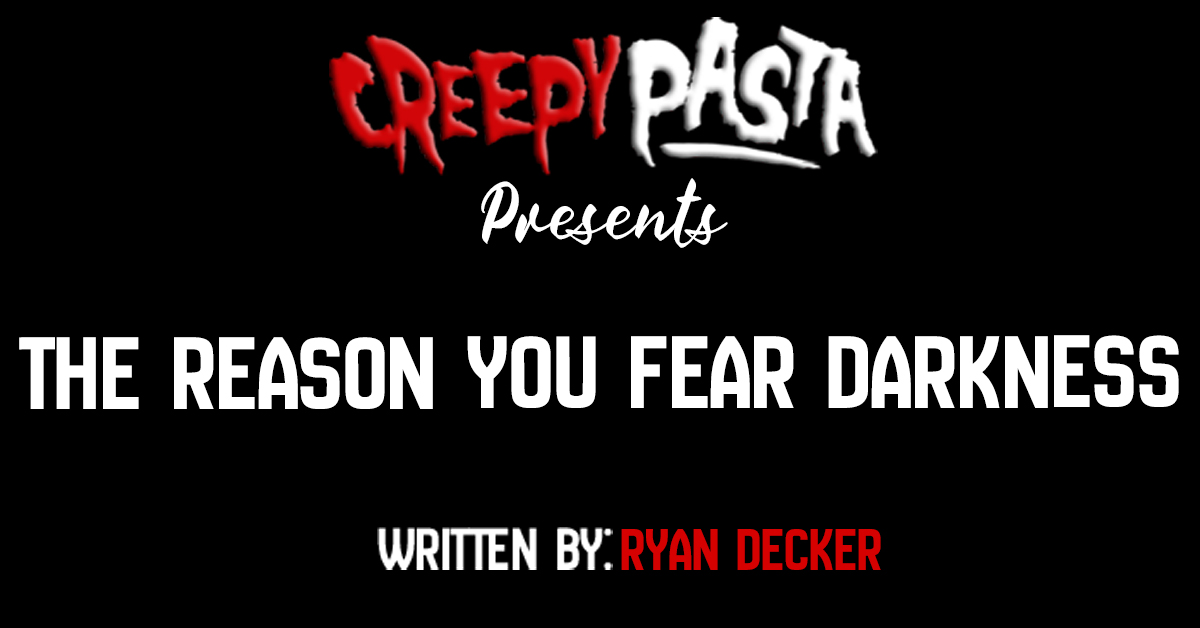 The reason you fear darkness