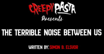 The terrible noise between us