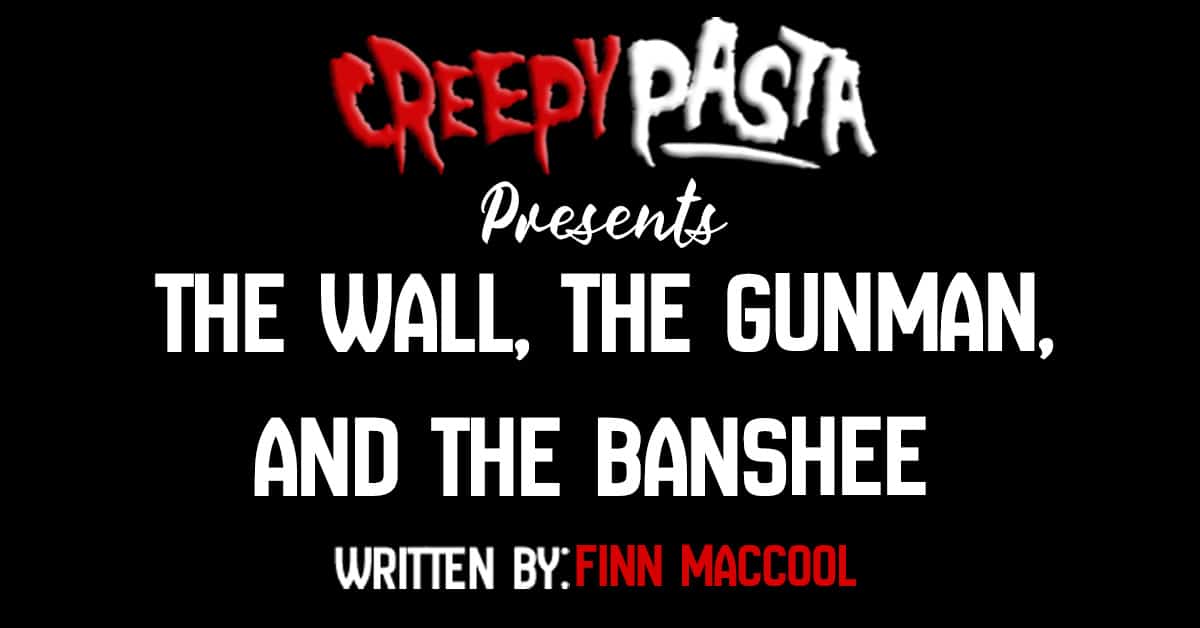 The wall the gunman and the banshee