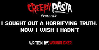 i sought out a horrifying truth now i wish i hadnt