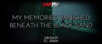 My Memories Vanished Beneath The Black Sand
