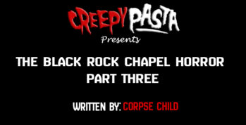 The Black Rock Chapel Horror part three