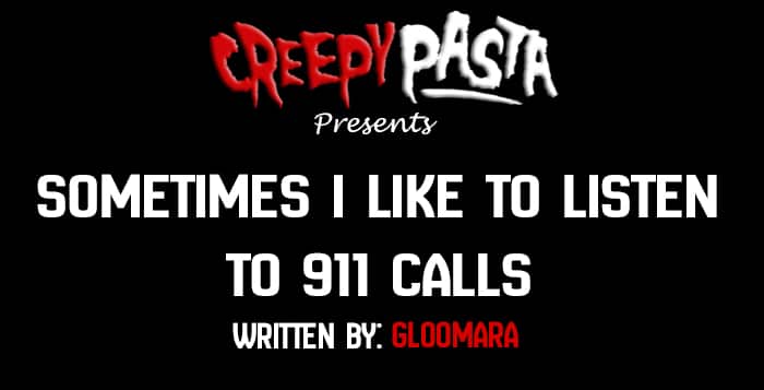 sometimes i like to listen to 911 calls