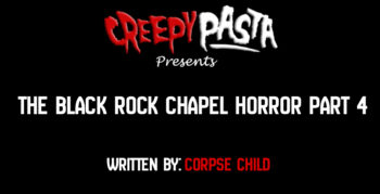 The Black Rock Chapel Horror Part 4