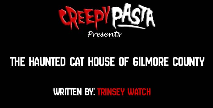 the haunted cat house of gilmore county